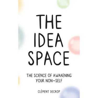 The Idea Space: The Science of Awakening Your Non-Self