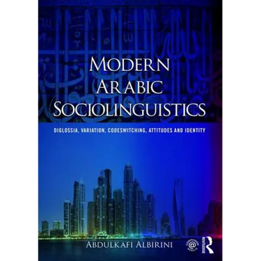 Modern Arabic Sociolinguistics: Diglossia, Variation, Codeswitching, Attitudes and Identity