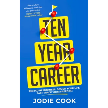 Ten Year Career: Reimagine Business, Design Your Life, Fast Track Your Freedom