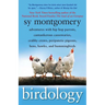 Birdology: Adventures with Hip Hop Parrots, Cantankerous Cassowaries, Crabby Crows, Peripatetic Pigeons, Hens, Hawks, and Hummingbirds