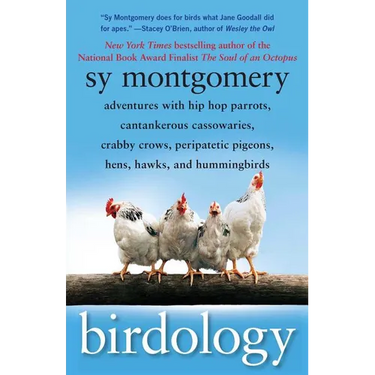 Birdology: Adventures with Hip Hop Parrots, Cantankerous Cassowaries, Crabby Crows, Peripatetic Pigeons, Hens, Hawks, and Hummingbirds