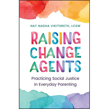 Raising Change Agents: Practicing Social Justice in Everyday Parenting