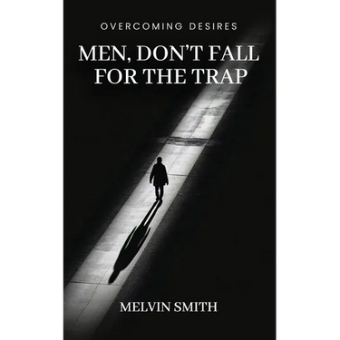 Men, Don't Fall For The Trap: Overcoming Desires