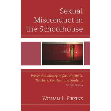 Sexual Misconduct in the Schoolhouse: Prevention Strategies for Principals, Teachers, Coaches, and Students