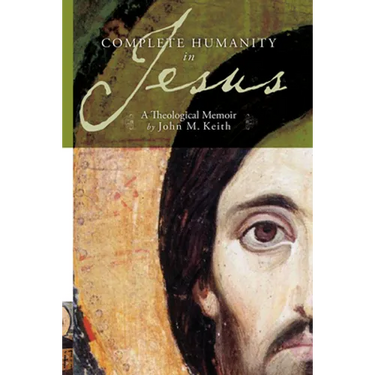 Complete Humanity in Jesus: A Theological Memoir
