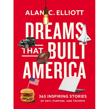 Dreams That Built America: Inspiring Stories of Grit, Purpose, and Triumph