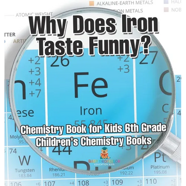 Why Does Iron Taste Funny? Chemistry Book for Kids 6th Grade Children's Chemistry Books