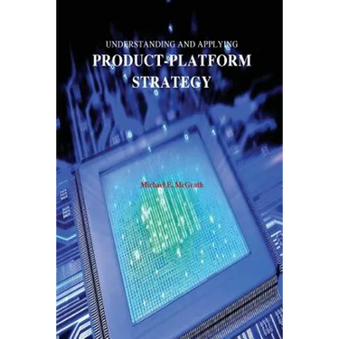 Understanding and Applying Product-Platform Strategy