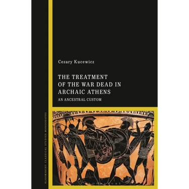 The Treatment of the War Dead in Archaic Athens: An Ancestral Custom