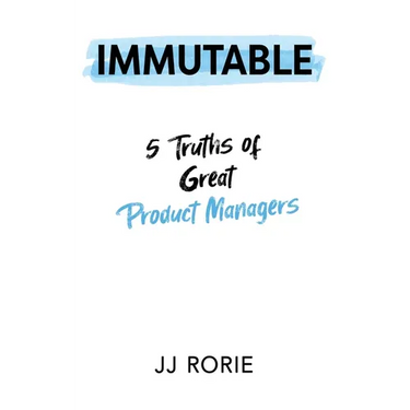 Immutable: 5 Truths of Great Product Managers