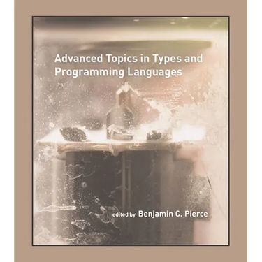 Advanced Topics in Types and Programming Languages