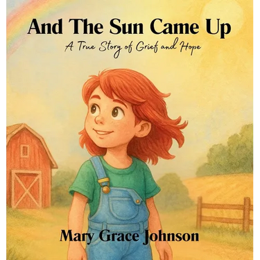 And the Sun Came Up: A True Story of Grief and Hope