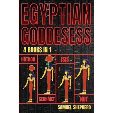 Egyptian Goddesses: Hathor, Sekhmet, Isis, Nut