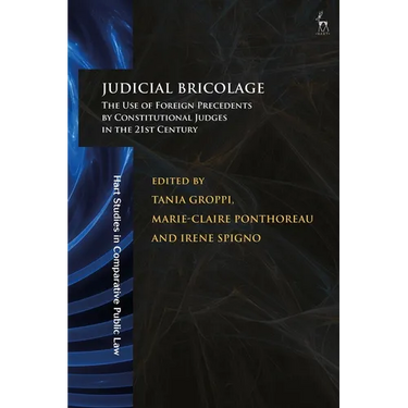 Judicial Bricolage: The Use of Foreign Precedents by Constitutional Judges in the 21st Century