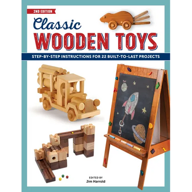 Classic Wooden Toys: Step-By-Step Instructions for 20 Built to Last Projects