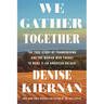 We Gather Together: The True Story of Thanksgiving and the Woman Who Fought to Make It an American Holiday