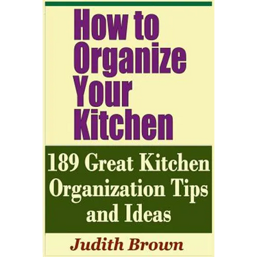 How to Organize Your Kitchen - 189 Great Kitchen Organization Tips and Ideas