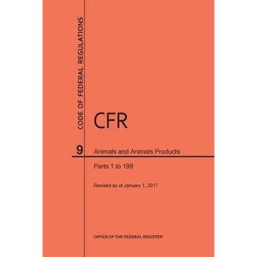 Code of Federal Regulations Title 9, Animals and Animal Products, Parts 1-199, 2017
