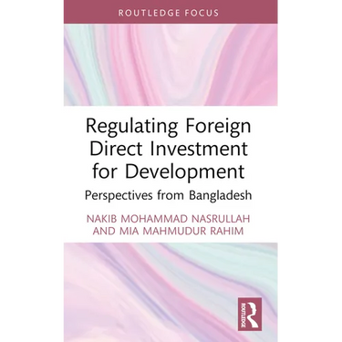Regulating Foreign Direct Investment for Development: Perspectives from Bangladesh
