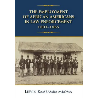 The Employment of African Americans in Law Enforcement, 1803-1865: none