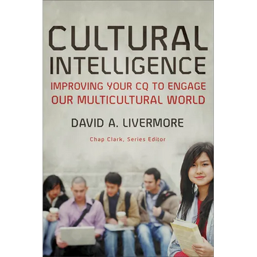 Cultural Intelligence: Improving Your CQ to Engage Our Multicultural World