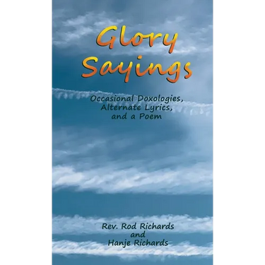 Glory Sayings: Occasional Doxologies, Alternate Lyrics, and a Poem
