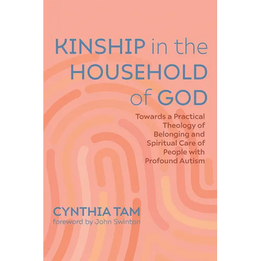 Kinship in the Household of God: Towards a Practical Theology of Belonging and Spiritual Care of People with Profound Autism