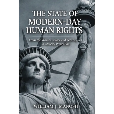 The State of Modern-Day Human Rights: From The Women, Peace, and Security Act to Atrocity Prevention