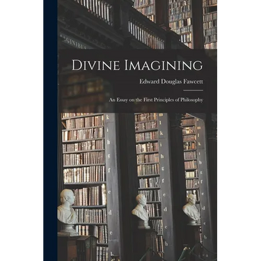 Divine Imagining: An Essay on the First Principles of Philosophy
