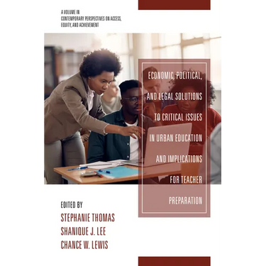 Economic, Political and Legal Solutions to Critical Issues in Urban Education and Implications for Teacher Preparation