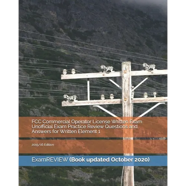 FCC Commercial Operator License Written Exam Unofficial Exam Practice Review Questions and Answers for Written Element 1: 2015/16 Edition