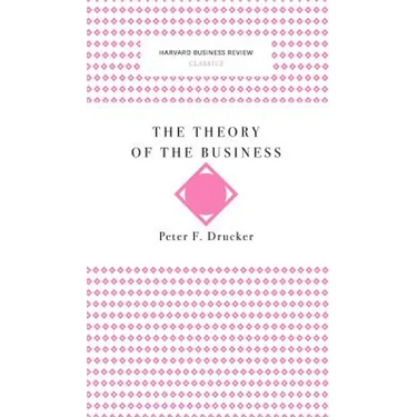 The Theory of the Business (Harvard Business Review Classics)