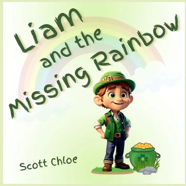Liam and The Missing Rainbow: A Leprechaun Magical Story of Kindness and Dedication for Kids