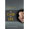The Case for Life: Equipping Christians to Engage the Culture