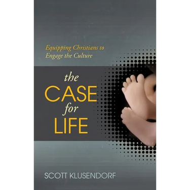 The Case for Life: Equipping Christians to Engage the Culture