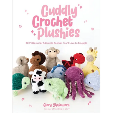 Cuddly Crochet Plushies: 30 Patterns for Adorable Animals You'll Love to Snuggle