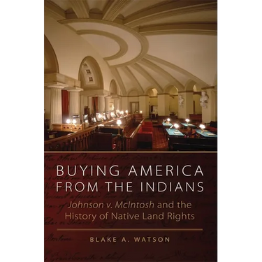 Buying America from the Indians: Johnson v. McIntosh and the History of Native Land Rights