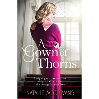 A Gown of Thorns: A gripping novel of romance, intrigue and the secrets of a vintage Parisian dress