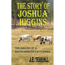 The Story of Joshua Higgins: The Making of a South Dakota Cattleman