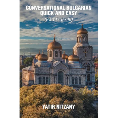 Conversational Bulgarian Quick and Easy: The Most Innovative Technique to Learn the Bulgarian Language