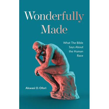 Wonderfully Made: What the Bible Says about the Human Race