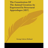 The Constitution Of The Animal Creation As Expressed In Structural Appendages (1857)