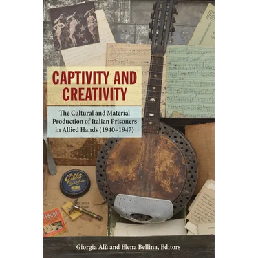 Captivity and Creativity: The Cultural and Material Production of Italian Prisoners in Allied Hands (1940-1947)