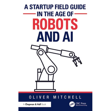 A Startup Field Guide in the Age of Robots and AI
