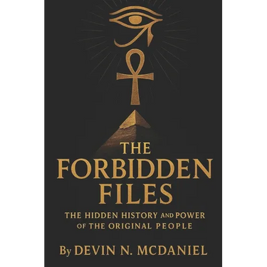 The Forbidden Files: The Hidden History and Power of the Original People.: Uncovering the Ancient Truths They Tried to Erase.