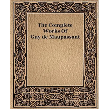The Complete Works of Guy de Maupassant (1917)