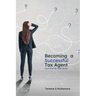 Becoming a Successful Tax Agent: Your Step by Step Guide