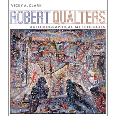 Robert Qualters: Autobiographical Mythologies