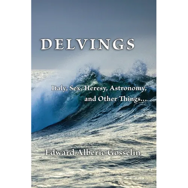 Delvings: Italy, Sex, Heresy, Astronomy, and Other Things...