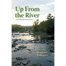 Up From The River: A Novel Based on a True Story